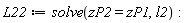 L22 := solve(zP2 = zP1, l2)
