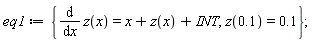 eq1 := {diff(z(x), x) = x+z(x)+INT, z(.1) = .1}