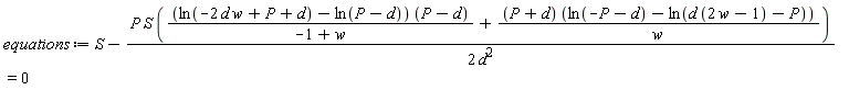 equations := S-P*S*((ln(-2*d*w+P+d)-ln(P-d))*(P-d)/(-1+w)+(P+d)*(ln(-P-d)-ln(d*(2*w-1)-P))/w)/(2*d^2) = 0
