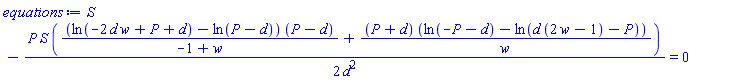 S-(1/2)*P*S*((ln(-2*d*w+P+d)-ln(P-d))*(P-d)/(-1+w)+(P+d)*(ln(-P-d)-ln(d*(2*w-1)-P))/w)/d^2 = 0