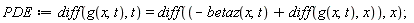 PDE := diff(g(x, t), t) = diff(-betaz(x, t)+diff(g(x, t), x), x)