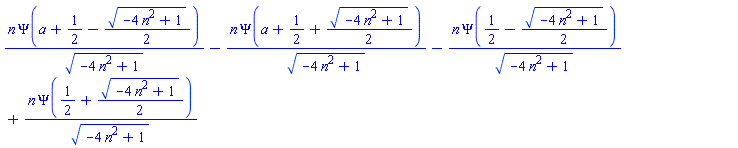 n*Psi(a+1/2-(1/2)*(-4*n^2+1)^(1/2))/(-4*n^2+1)^(1/2)-n*Psi(a+1/2+(1/2)*(-4*n^2+1)^(1/2))/(-4*n^2+1)^(1/2)-n*Psi(1/2-(1/2)*(-4*n^2+1)^(1/2))/(-4*n^2+1)^(1/2)+n*Psi(1/2+(1/2)*(-4*n^2+1)^(1/2))/(-4*n^2+1)^(1/2)