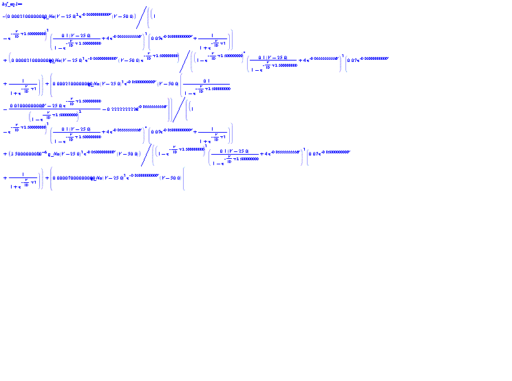 -0.2100000000e-3*g_Na*(V-25.0)^2*exp(-0.5000000000e-1*V)*(V-50.0)/((1-exp(-(1/10)*V+2.500000000))^3*(.1*(V-25.0)/(1-exp(-(1/10)*V+2.500000000))+4*exp(-0.5555555556e-1*V))^3*(0.7e-1*exp(-0.5000000000e-1*V)+1/(1+exp(-(1/10)*V+3))))+0.2100000000e-4*g_Na*(V-25.0)^3*exp(-0.5000000000e-1*V)*(V-50.0)*exp(-(1/10)*V+2.500000000)/((1-exp(-(1/10)*V+2.500000000))^4*(.1*(V-25.0)/(1-exp(-(1/10)*V+2.500000000))+4*exp(-0.5555555556e-1*V))^3*(0.7e-1*exp(-0.5000000000e-1*V)+1/(1+exp(-(1/10)*V+3))))+0.2100000000e-3*g_Na*(V-25.0)^3*exp(-0.5000000000e-1*V)*(V-50.0)*(.1/(1-exp(-(1/10)*V+2.500000000))-0.1000000000e-1*(V-25.0)*exp(-(1/10)*V+2.500000000)/(1-exp(-(1/10)*V+2.500000000))^2-.2222222222*exp(-0.5555555556e-1*V))/((1-exp(-(1/10)*V+2.500000000))^3*(.1*(V-25.0)/(1-exp(-(1/10)*V+2.500000000))+4*exp(-0.5555555556e-1*V))^4*(0.7e-1*exp(-0.5000000000e-1*V)+1/(1+exp(-(1/10)*V+3))))+0.3500000000e-5*g_Na*(V-25.0)^3*exp(-0.5000000000e-1*V)*(V-50.0)/((1-exp(-(1/10)*V+2.500000000))^3*(.1*(V-25.0)/(1-exp(-(1/10)*V+2.500000000))+4*exp(-0.5555555556e-1*V))^3*(0.7e-1*exp(-0.5000000000e-1*V)+1/(1+exp(-(1/10)*V+3))))+0.7000000000e-4*g_Na*(V-25.0)^3*exp(-0.5000000000e-1*V)*(V-50.0)*(-0.3500000000e-2*exp(-0.5000000000e-1*V)+(1/10)*exp(-(1/10)*V+3)/(1+exp(-(1/10)*V+3))^2)/((1-exp(-(1/10)*V+2.500000000))^3*(.1*(V-25.0)/(1-exp(-(1/10)*V+2.500000000))+4*exp(-0.5555555556e-1*V))^3*(0.7e-1*exp(-0.5000000000e-1*V)+1/(1+exp(-(1/10)*V+3)))^2)-0.7000000000e-4*g_Na*(V-25.0)^3*exp(-0.5000000000e-1*V)/((1-exp(-(1/10)*V+2.500000000))^3*(.1*(V-25.0)/(1-exp(-(1/10)*V+2.500000000))+4*exp(-0.5555555556e-1*V))^3*(0.7e-1*exp(-0.5000000000e-1*V)+1/(1+exp(-(1/10)*V+3))))-0.1440000000e-5*(V-10.0)^3*(V+77.0)/((1-exp(-.1000000000*V+1.000000000))^4*(0.1e-1*(V-10.0)/(1-exp(-.1000000000*V+1.000000000))+.125*exp(-0.1250000000e-1*V))^4)+0.1440000000e-6*(V-10.0)^4*(V+77.0)*exp(-.1000000000*V+1.000000000)/((1-exp(-.1000000000*V+1.000000000))^5*(0.1e-1*(V-10.0)/(1-exp(-.1000000000*V+1.000000000))+.125*exp(-0.1250000000e-1*V))^4)+0.1440000000e-5*(V-10.0)^4*(V+77.0)*(0.1e-1/(1-exp(-.1000000000*V+1.000000000))-0.1000000000e-2*(V-10.0)*exp(-.1000000000*V+1.000000000)/(1-exp(-.1000000000*V+1.000000000))^2-0.1562500000e-2*exp(-0.1250000000e-1*V))/((1-exp(-.1000000000*V+1.000000000))^4*(0.1e-1*(V-10.0)/(1-exp(-.1000000000*V+1.000000000))+.125*exp(-0.1250000000e-1*V))^5)-0.3600000000e-6*(V-10.0)^4/((1-exp(-.1000000000*V+1.000000000))^4*(0.1e-1*(V-10.0)/(1-exp(-.1000000000*V+1.000000000))+.125*exp(-0.1250000000e-1*V))^4)-.3000000000 = 0
