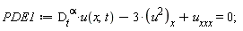 PDE1 := D[t]^alpha*u(x, t)-3*(u^2)[x]+u[xxx] = 0;
