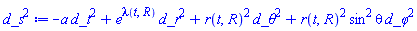 -a*d_t^2+e^lambda(t, R)*d_r^2+r(t, R)^2*`d_&theta;`^2+r(t, R)^2*sin^2*theta*`d_&phi;`^2