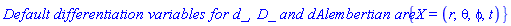 `Default differentiation variables for d_, D_ and dAlembertian are: `*{X = (r, theta, phi, t)}