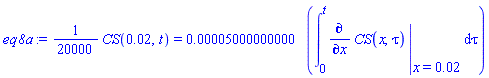 (1/20000)*CS(0.2e-1, t) = 0.5000000000e-4*(int(eval(diff(CS(x, tau), x), {x = 0.2e-1}), tau = 0 .. t))