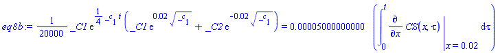 (1/20000)*_C1*exp((1/4)*_c[1]*t)*(_C1*exp(0.2e-1*_c[1]^(1/2))+_C2*exp(-0.2e-1*_c[1]^(1/2))) = 0.5000000000e-4*(int(eval(diff(CS(x, tau), x), {x = 0.2e-1}), tau = 0 .. t))