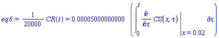 (1/20000)*CR(t) = 0.5000000000e-4*(int(eval(diff(CS(x, tau), x), {x = 0.2e-1}), tau = 0 .. t))