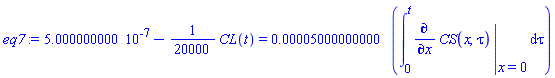 0.5000000000e-6-(1/20000)*CL(t) = 0.5000000000e-4*(int(eval(diff(CS(x, tau), x), {x = 0}), tau = 0 .. t))