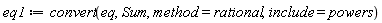 eq1 := convert(eq, Sum, method = rational, include = powers)