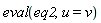eval(eq2, u = v)