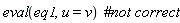 eval(eq1, u = v)