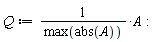 Q := A/max(abs(A)):