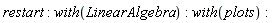 restart; with(LinearAlgebra); with(plots)