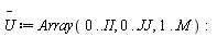 `#mover(mi("U"),mo("&uminus0;"))` := Array(0 .. II, 0 .. JJ, 1 .. M):