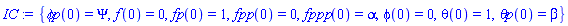 {`&phi;p`(0) = Psi, f(0) = 0, fp(0) = 1, fpp(0) = 0, fppp(0) = alpha, phi(0) = 0, theta(0) = 1, `&theta;p`(0) = beta}