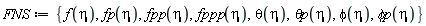 FNS := {`&phi;p`(eta), f(eta), fp(eta), fpp(eta), fppp(eta), phi(eta), theta(eta), `&theta;p`(eta)}