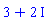 3+2*I