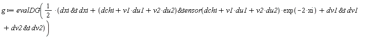 g := evalDG(1/2*(`&t`(dxi, dxi)+`&tensor`(du1*v1+du2*v2+dchi, du1*v1+du2*v2+dchi)*exp(-2*xi)+`&t`(dv1, dv1)+`&t`(dv2, dv2)))