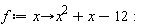 f := proc (x) options operator, arrow; x^2+x-12 end proc