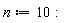 n := 10