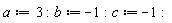 a := 3; b := -1; c := -1