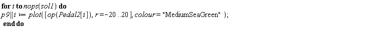 for i to nops(sol1) do p9 || i := plot([op(Pedal2[i]), r = -20 .. 20], colour = "MediumSeaGreen") end do
