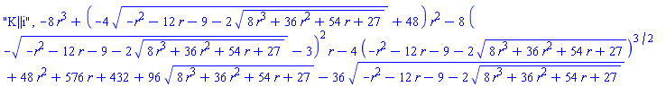 "K||i", -8*r^3+(-4*(-r^2-12*r-9-2*(8*r^3+36*r^2+54*r+27)^(1/2))^(1/2)+48)*r^2-8*(-(-r^2-12*r-9-2*(8*r^3+36*r^2+54*r+27)^(1/2))^(1/2)-3)^2*r-4*(-r^2-12*r-9-2*(8*r^3+36*r^2+54*r+27)^(1/2))^(3/2)+48*r^2+576*r+432+96*(8*r^3+36*r^2+54*r+27)^(1/2)-36*(-r^2-12*r-9-2*(8*r^3+36*r^2+54*r+27)^(1/2))^(1/2)