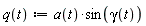 "q(t):=a(t)*sin(gamma(t))"