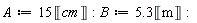 A := 15*Unit('cm'); B := 5.3*Unit('m')