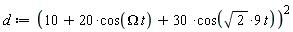 d := (10+20*cos(Omega*t)+30*cos(9*sqrt(2)*t))^2