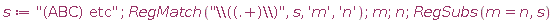 s := "(ABC) etc"; RegMatch("\\((.+)\\)", s, 'm', 'n'); m; n; RegSubs(m = n, s)