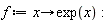 f := proc (x) options operator, arrow; exp(x) end proc: