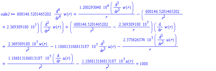 600146.5201465202*(diff(diff(diff(diff(w(r), r), r), r), r))+1200293.040*(diff(diff(diff(w(r), r), r), r))/r-(600146.5201465202/r^2+23693891.80)*(diff(diff(w(r), r), r))+(600146.5201465202/r^3-23693891.80/r)*(diff(w(r), r))+23693891.80*w(r)/r^2-11868131.86813187*(diff(diff(diff(u(r), r), r), r))-23736263.74*(diff(diff(u(r), r), r))/r+11868131.86813187*(diff(u(r), r))/r^2-11868131.86813187*u(r)/r^3 = 1000