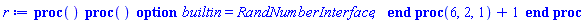proc () (proc () option builtin = RandNumberInterface; end proc)(6, 2, 1)+1 end proc