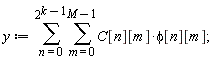y := sum(sum(C[n][m]*phi[n][m], m = 0 .. M-1), n = 0 .. 2^(k-1))