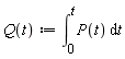 "Q(t):=(&int;)[0]^(t)P(t) &DifferentialD;t"