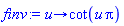 proc (u) options operator, arrow; cot(u*Pi) end proc