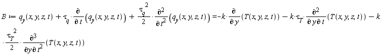 B := q__y(x, y, z, t)+`&tau;__q`*(diff(q__y(x, y, z, t), t))+(1/2)*`&tau;__q`^2*(diff(q__y(x, y, z, t), t, t)) = -k*(diff(T(x, y, z, t), y))-k*`&tau;__T`*(diff(T(x, y, z, t), y, t))-(1/2)*k*`&tau;__T`^2*(diff(T(x, y, z, t), y, t, t))