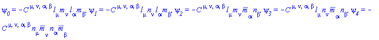 psi__0 = -Physics:-Weyl[`~mu`, `~nu`, `~alpha`, `~beta`]*Physics:-Tetrads:-l_[mu]*Physics:-Tetrads:-m_[nu]*Physics:-Tetrads:-l_[alpha]*Physics:-Tetrads:-m_[beta], psi__1 = -Physics:-Weyl[`~mu`, `~nu`, `~alpha`, `~beta`]*Physics:-Tetrads:-l_[mu]*Physics:-Tetrads:-n_[nu]*Physics:-Tetrads:-l_[alpha]*Physics:-Tetrads:-m_[beta], psi__2 = -Physics:-Weyl[`~mu`, `~nu`, `~alpha`, `~beta`]*Physics:-Tetrads:-l_[mu]*Physics:-Tetrads:-m_[nu]*Physics:-Tetrads:-mb_[alpha]*Physics:-Tetrads:-n_[beta], psi__3 = -Physics:-Weyl[`~mu`, `~nu`, `~alpha`, `~beta`]*Physics:-Tetrads:-l_[mu]*Physics:-Tetrads:-n_[nu]*Physics:-Tetrads:-mb_[alpha]*Physics:-Tetrads:-n_[beta], psi__4 = -Physics:-Weyl[`~mu`, `~nu`, `~alpha`, `~beta`]*Physics:-Tetrads:-n_[mu]*Physics:-Tetrads:-mb_[nu]*Physics:-Tetrads:-n_[alpha]*Physics:-Tetrads:-mb_[beta]