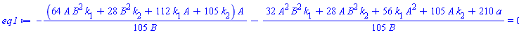 -(1/105)*(64*A*B^2*k[1]+28*B^2*k[2]+112*A*k[1]+105*k[2])*A/B-(1/105)*(32*A^2*B^2*k[1]+28*A*B^2*k[2]+56*A^2*k[1]+105*A*k[2]+210*a)/B = 0