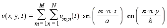 v(x, y, t) = sum(sum(`v__m,n`(t)*sin(m*Pi*x/a)*sin(n*Pi*y/b), n = 1 .. N), m = 1 .. M)