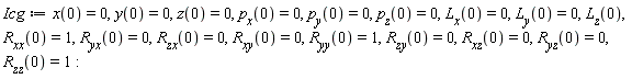 Icg := x(0) = 0, y(0) = 0, z(0) = 0, p[x](0) = 0, p[y](0) = 0, p[z](0) = 0, L[x](0) = 0, L[y](0) = 0, L[z](0), R[xx](0) = 1, R[yx](0) = 0, R[zx](0) = 0, R[xy](0) = 0, R[yy](0) = 1, R[zy](0) = 0, R[xz](0) = 0, R[yz](0) = 0, R[zz](0) = 1:
