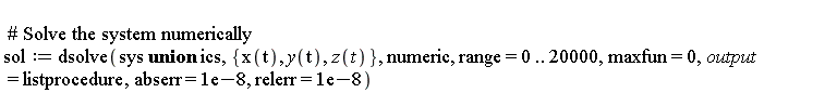 sol := dsolve(`union`(sys, ics), {x(t), y(t), z(t)}, numeric, range = 0 .. 20000, maxfun = 0, output = listprocedure, abserr = 0.1e-7, relerr = 0.1e-7)