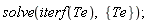 solve(iterf(Te), {Te});