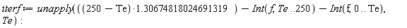 iterf := unapply((250-Te)*1.30674818024691319-(Int(f, Te .. 250))-(Int(f, 0 .. Te)), Te):