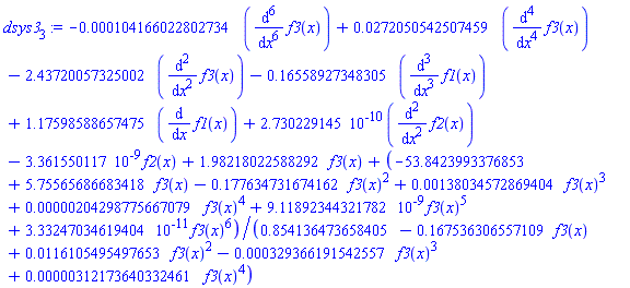-0.104166022802734e-3*(diff(diff(diff(diff(diff(diff(f3(x), x), x), x), x), x), x))+0.272050542507459e-1*(diff(diff(diff(diff(f3(x), x), x), x), x))-2.43720057325002*(diff(diff(f3(x), x), x))-.16558927348305*(diff(diff(diff(f1(x), x), x), x))+1.17598588657475*(diff(f1(x), x))+0.2730229145e-9*(diff(diff(f2(x), x), x))-0.3361550117e-8*f2(x)+1.98218022588292*f3(x)+(-53.8423993376853+5.75565686683418*f3(x)-.177634731674162*f3(x)^2+0.138034572869404e-2*f3(x)^3+0.204298775667079e-5*f3(x)^4+0.911892344321782e-8*f3(x)^5+0.333247034619404e-10*f3(x)^6)/(.854136473658405-.167536306557109*f3(x)+0.116105495497653e-1*f3(x)^2-0.329366191542557e-3*f3(x)^3+0.312173640332461e-5*f3(x)^4)