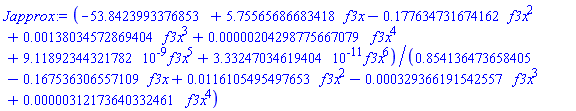 (-53.8423993376853+5.75565686683418*f3x-.177634731674162*f3x^2+0.138034572869404e-2*f3x^3+0.204298775667079e-5*f3x^4+0.911892344321782e-8*f3x^5+0.333247034619404e-10*f3x^6)/(.854136473658405-.167536306557109*f3x+0.116105495497653e-1*f3x^2-0.329366191542557e-3*f3x^3+0.312173640332461e-5*f3x^4)