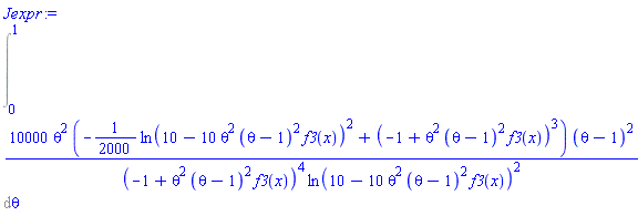 Int(10000*theta^2*(-(1/2000)*ln(10-10*theta^2*(theta-1)^2*f3(x))^2+(-1+theta^2*(theta-1)^2*f3(x))^3)*(theta-1)^2/((-1+theta^2*(theta-1)^2*f3(x))^4*ln(10-10*theta^2*(theta-1)^2*f3(x))^2), theta = 0 .. 1)